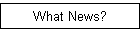 What News?
